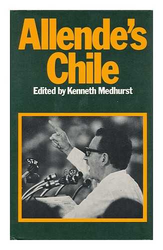MEDHURST, KENNETH (ED. ) - Allende's Chile; Edited by Kenneth Medhurst