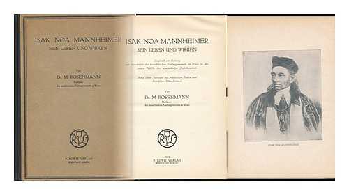 ROSENMANN, MOSES (1867-1948) - Isak Noa Mannheimer, Sein Leben Und Wirken; Zugleich Ein Beitrag Zur Geschichte Der Israelitischen Kulturgemeinde in Wien in Der Ersten Halfte Des Neunzehnten Jahrhunderts, Nebst Einer Augwahl Der Politischen Reden Und Schriften Mannheimers, Von M. Rosen