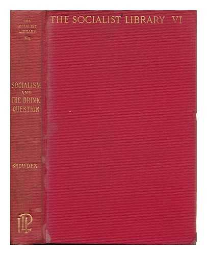 SNOWDEN, PHILIP SNOWDEN, VISCOUNT (1864-1937) - Socialism and the Drink Question