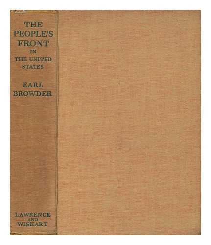 BROWDER, EARL RUSSELL - The People's Front in the United States / Earl Russell Browder