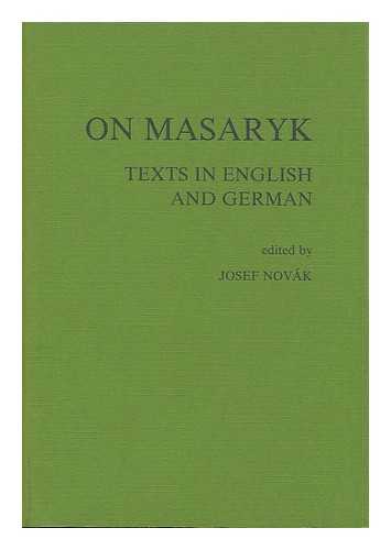 NOVAK, JOSEF, ED. - On Masaryk : Texts in English and German / Edited by Josef Novak