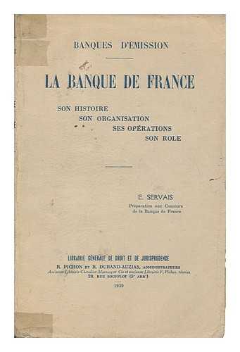 SERVAIS, EDMOND - Banques D'Emission : La Banque De France, Son Histoire, Son Organisation, Ses Operations, Son Role / E. Servais