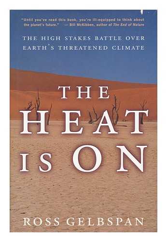 GELBSPAN, ROSS - The Heat is on : the High Stakes Battle over Earth's Threatened Climate / Ross Gelbspan