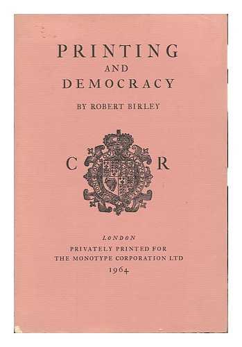 BIRLEY, ROBERT, SIR (1903-1982) - Printing and Democracy