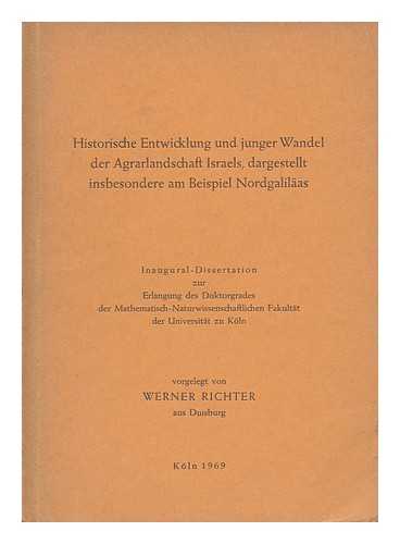 RICHTER, WERNER - Historische Entwicklung und junger Wandel der Agrarlandschaft Israels, dargestellt insbesondere am Beispiel Nordgalilaas