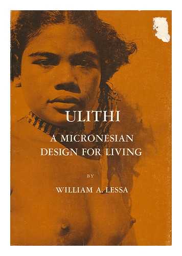 LESSA, WILLIAM ARMAND - Ulithi; a Micronesian Design for Living, by William A. Lessa