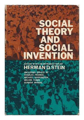 STEIN, HERMAN D. - Social Theory and Social Invention / Edited with an Introduction by Herman D. Stein