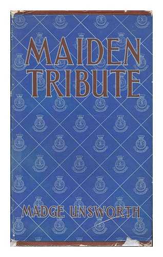 UNSWORTH, MADGE - Maiden Tribute : a Study in Voluntary Social Service / Madge Unsworth ; Foreword by Lady Allen of Hurtwood