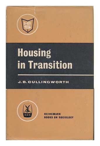 CULLINGWORTH, J. B. - Housing in Transition : a Case Study in the City of Lancaster, 1958-1962