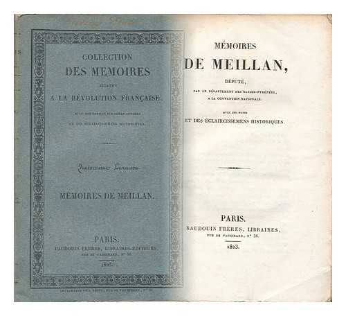 MEILLAN, ARMAND JEAN (1748-1809) - Memoires De Meillan : Depute Par Le Departement Des Basses-Pyrenees a La Convention Nationale / Avec Des Notes Et Des Eclaircissemens Historiques