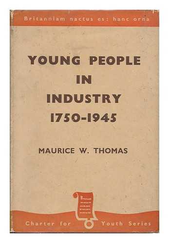THOMAS, MAURICE W. (MAURICE WALTON) - Young People in Industry, 1750-1945
