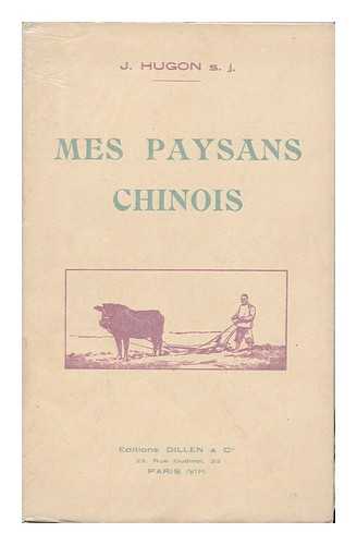 HUGON, JOSEPH (1893-1929). ROGER BALLET (ILL. ) - Mes Paysans Chinois / J. Hugon ; Dessins De Roger Ballet