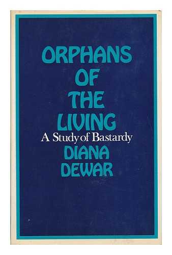 DEWAR, DIANA - Orphans of the Living: a Study of Bastardy