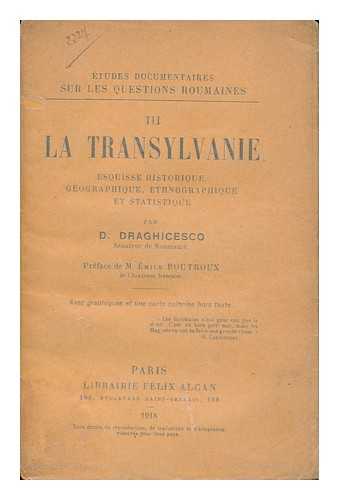 DRAGHICESCO, D. - La Transylvanie : Esquisse Historique, Gographique, Ethnographique Et Statistique / D. Draghicesco