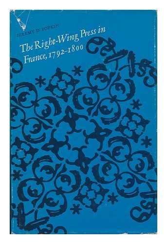 POPKIN, JEREMY D. - The Right-Wing Press in France, 1792-1800 / Jeremy D. Popkin