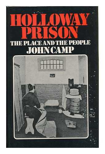 CAMP, JOHN - Holloway Prison : the Place and the People / John Camp