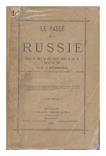 BULMERINCQ, DE M. - Le Passe De La Russie Depuis Le Temps Les Plus Recules Jusqu'a La Paix De San-Stefano