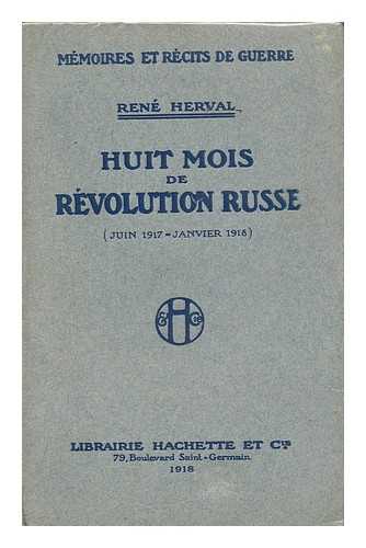 HERVAL, RENE (1890-1972) - Huit Mois De Revolution Russe (Juin 1917-Janvier 1918)