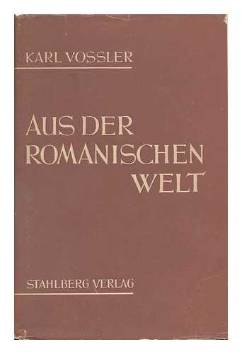 VOSSLER, KARL (1872-1949) - Aus Der Romanischen Welt