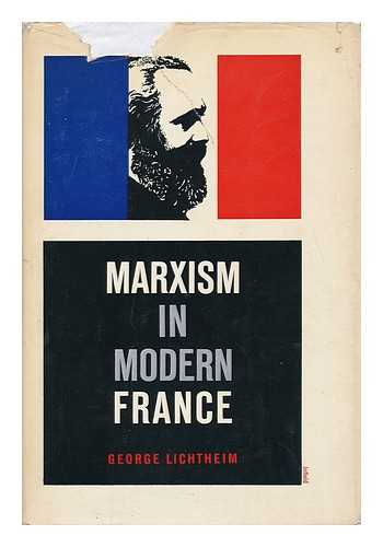 LICHTHEIM, GEORGE (1912-) - Marxism in Modern France