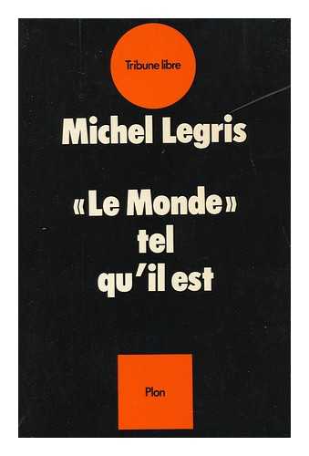 Legris, Michel - Le Monde Tel Qu'il Est / Michel Legris