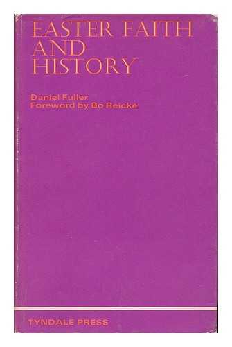 FULLER, DANIEL P. - Easter Faith and History / Foreword by Bo Reicke