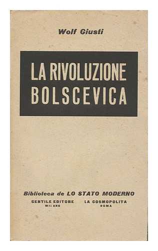 GIUSTI, WOLF - La Rivoluzione Bolscevica / Wolf Giusti