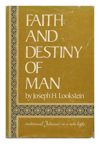 LOOKSTEIN, JOSEPH HYMAN - Faith and Destiny of Man; Traditional Judaism in a New Light, by Joseph H. Lookstein