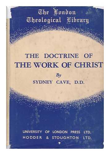 CAVE, SYDNEY (1883-) - The Doctrine of the Work of Christ