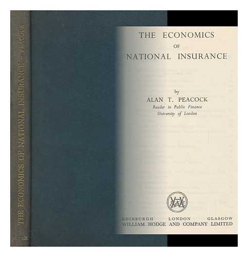 PEACOCK, ALAN T. (1922-) - The Economics of National Insurance