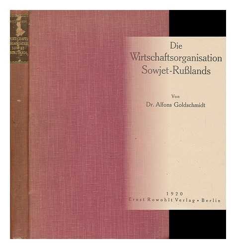 GOLDSCHMIDT, ALFONS (1879-1940) - Die Wirtschaftsorganisation Sowjet-Russlands