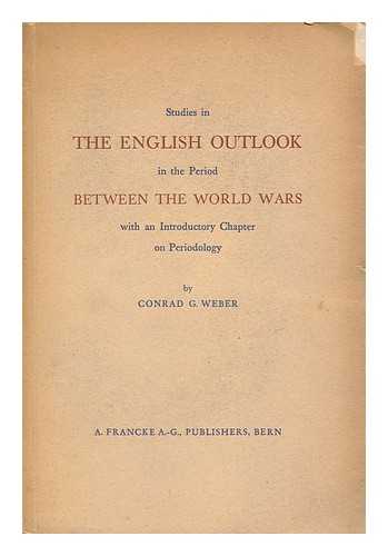 WEBER, CONRAD G. (1903-) - Studies in the English Outlook in the Period between the World Wars, with an Introductory Chapter on Periodology