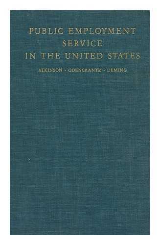 ATKINSON, RAYMOND CUMINGS. LOUISE C. ODENCRANTZ. BEN DEMING - Public Employment Service in the United States, by Raymond C. Atkinson, Louise C. Odencrantz [And] Ben Deming