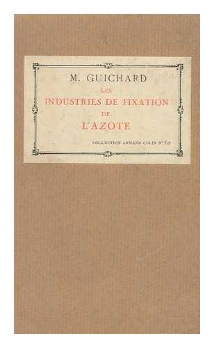 GUICHARD, MARCEL (1873-) - Les Industries De Fixation De L'Azote