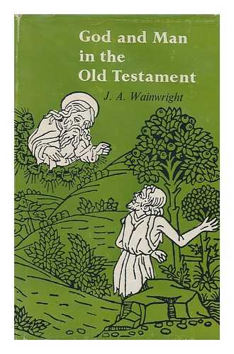 WAINWRIGHT, JOSEPH ALLAN. CHURCH OF ENGLAND. NATIONAL SOCIETY - God and Man in the Old Testament