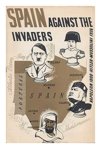 DUFF, CHARLES - Spain Against the Invaders : Napoleon 1808 - Hitler and Mussolini 1936 / Edited by Charles Duff