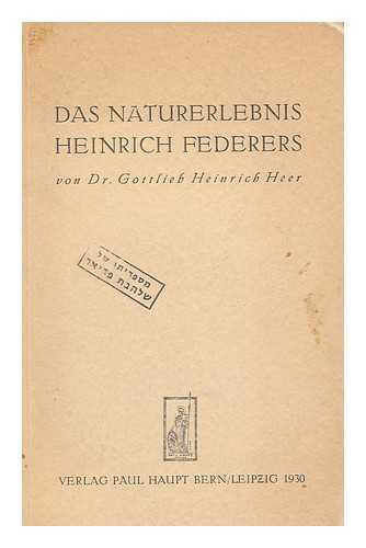 HEER, GOTTLIEB HEINRICH - Das Naturerlebnis Heinrich Federers. Grundzüge Seiner Künstlerischen Gestaltung Und Seiner Psychologischen Deutung