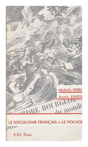 PERROT, MICHELLE. KRIEGEL, ANNIE. - Le Socialisme Français Et Le Pouvoir / Par Michelle Perrot Et Annie Kriegel