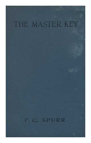 SPURR, FREDERIC CHAMBERS (1862-) - The Master Key : a Study in World Problems