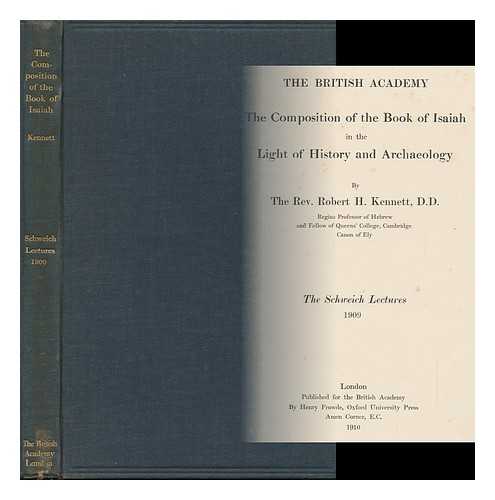 KENNETT, R. H. (ROBERT HATCH) - The Composition of the Book of Isaiah in the Light of History and Archaeology, by the Rev. Robert H. Kennett