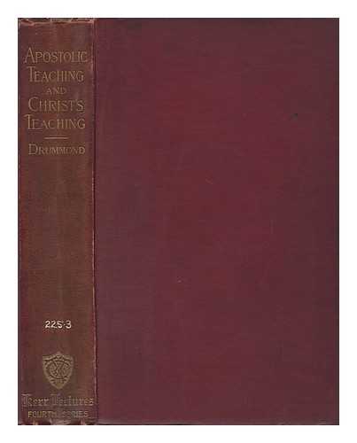 DRUMMOND, ROBERT J. (ROBERT JAMES) - The Relation of the Apostolic Teaching to the Teaching of Christ