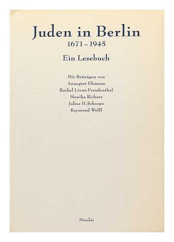 Ehmann, Annegret. Monika Richarz. Raymond Wolff [Ed. ] - Juden in Berlin, 1671-1945 : Ein Lesebuch / Mit Beitragen Von Annegret Ehmann ... [Et Al. ]