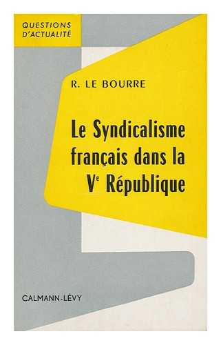 LE BOURRE, RAYMOND - Le Syndicalisme Francais Dans La Ve Republique