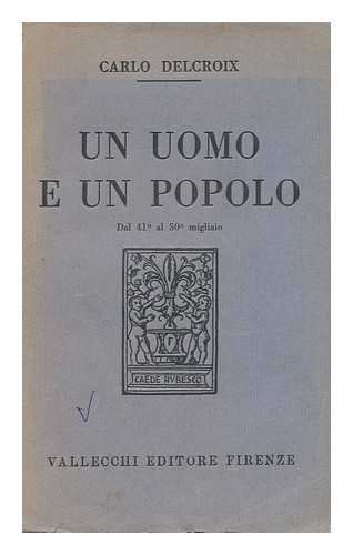 DELCROIX, CARLO - Un Uomo E Un Popolo / Carlo Delcroix