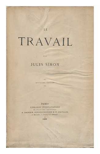 SIMON, JULES (1814-1896) - Le Travail, Par Jules Simon