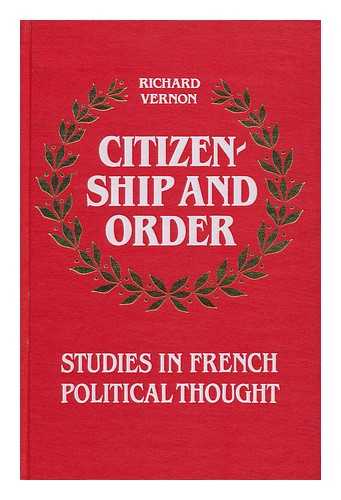 VERNON, RICHARD - Citizenship and Order : Studies in French Political Thought / Richard Vernon