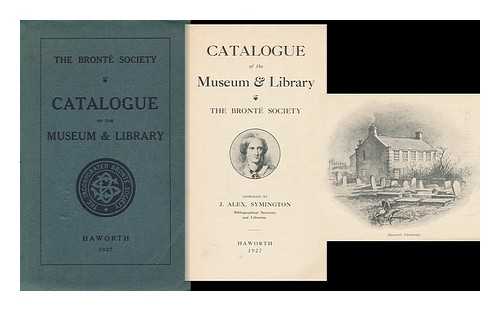 SYMINGTON, J. ALEX - Catalogue of the Museum and Library of the Bronte Society