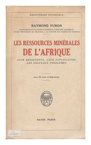 FURON, RAYMOND (1898-) - Les Ressources Minerales De L'Afrique, Leur Decouverte, Leur Exploitation, Les Nouveaux Problemes. Avec 56 Cartes Et Diagrammes