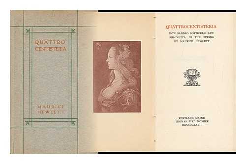 HEWLETT, MAURICE - Quattrocentisteria, How Sandro Botticelli Saw Simonetta in the Spring