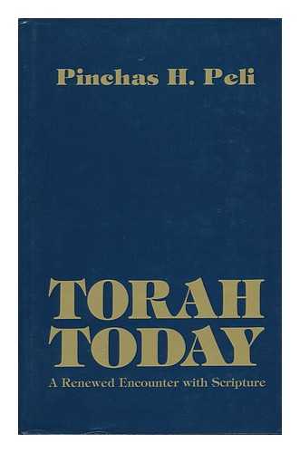 PELI, PINCHAS - Torah Today : a Renewed Encounter with Scripture / Pinchas H. Peli.